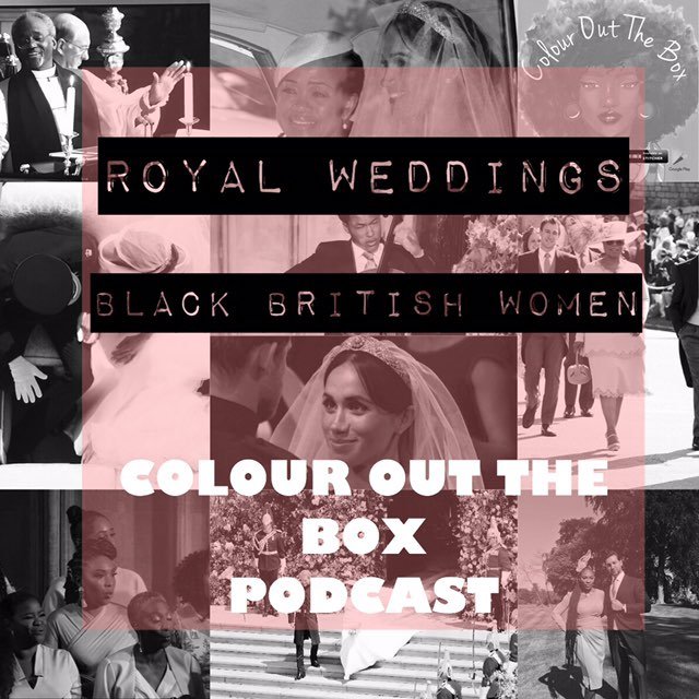 You are currently viewing Royal Weddings, Black British Women & “The Markle Effect” : Episode 30
